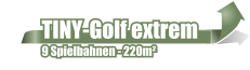 TINY-Golf extrem  9 Spielbahnen - 220m²